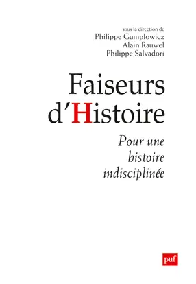 Faiseurs d'histoire : pour une histoire indisciplinée