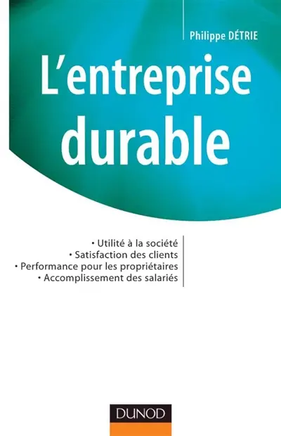 L'entreprise durable : utilité à la société, satisfaction des clients, performances pour les propriétaires, accomplissement des salariés