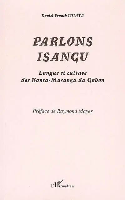 Parlons isangu : langue et culture des Bantu-Masangu du Gabon