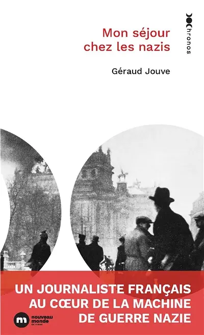 Mon séjour chez les nazis : un journaliste français au coeur de la machine de guerre nazie