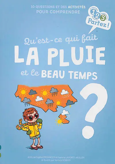 Qu'est-ce qui fait la pluie et le beau temps ? : 10 questions et des activités pour comprendre