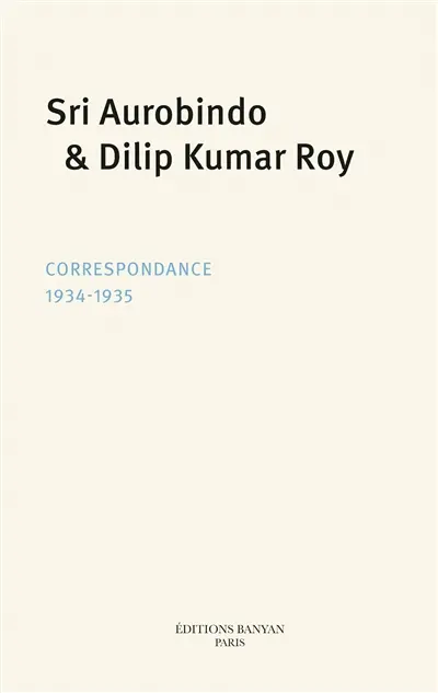 Sri Aurobindo et Dilip Kumar Roy : Correspondance 1934-1935