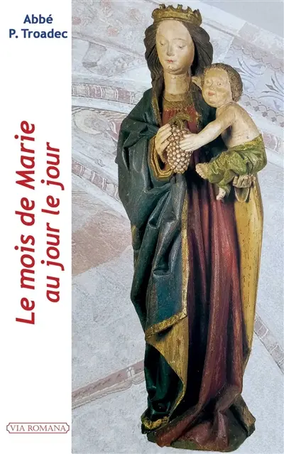 Le mois de Marie au jour le jour : mai : lectures et méditations quotidiennes pour prier seul ou en famille