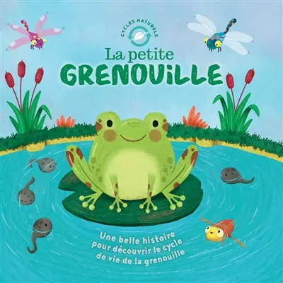 La petite grenouille : une belle histoire pour découvrir le cycle de vie de la grenouille