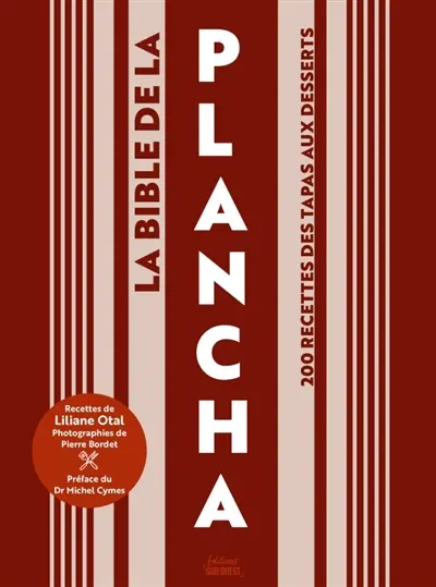 La bible de la plancha : 200 recettes des tapas aux desserts