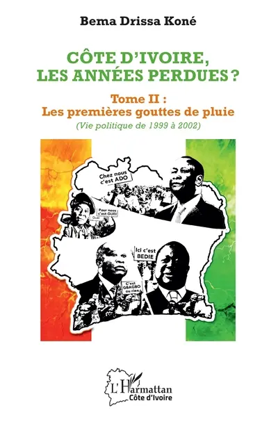 Côte d'Ivoire, les années perdues ?. Vol. 2. Les premières gouttes de pluie (vie politique de 1999 à 2002)
