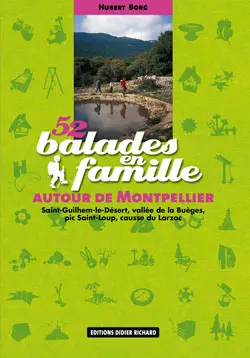 52 balades en famille autour de Montpellier : Saint-Guilhem-le-Désert, vallée de la Buèges, pic Saint-Loup, causse du Larzac
