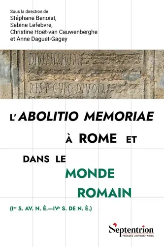 L'abolitio memoriae à Rome et dans le monde romain (Ier s. av. n. è.-IVe s. de n. è.)