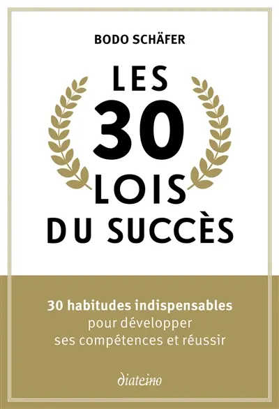 Les 30 lois du succès : 30 habitudes indispensables pour développer ses compétences et réussir