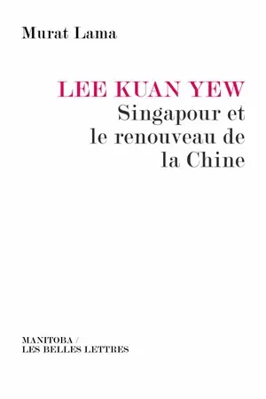 Lee Kuan Yew : Singapour et le renouveau de la Chine