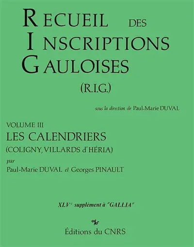 Recueil des inscriptions gauloises. Vol. 3. Les calendriers : Coligny, Villards d'Héria