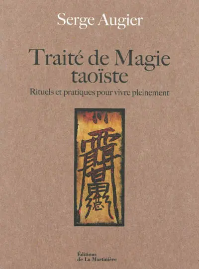 Traité de magie taoïste : rituels et pratiques pour vivre pleinement
