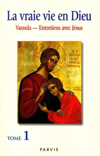 La vraie vie en Dieu : entretiens avec Jésus. Vol. 1
