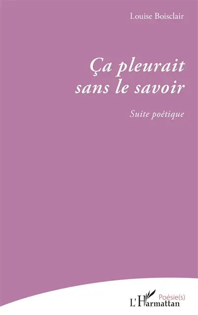 Ca pleurait sans le savoir : suite poétique