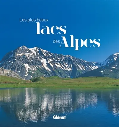 Les plus beaux lacs des Alpes