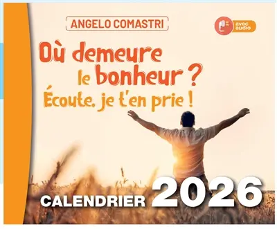 Où demeure le bonheur ? : Ecoute, je t'en prie ! : calendrier 2026