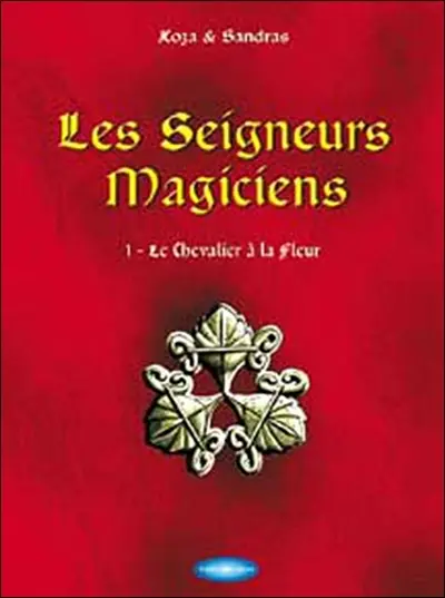 Les seigneurs magiciens. Vol. 1. Le chevalier à la fleur