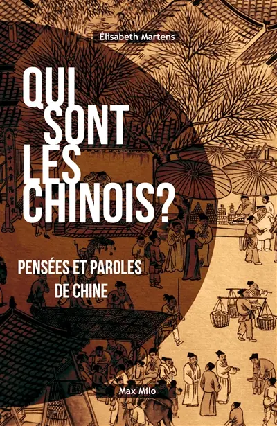 Qui sont les Chinois ? : pensées et paroles de Chine