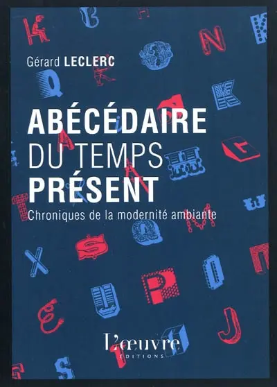 Abécédaire du temps présent : chroniques de la modernité ambiante