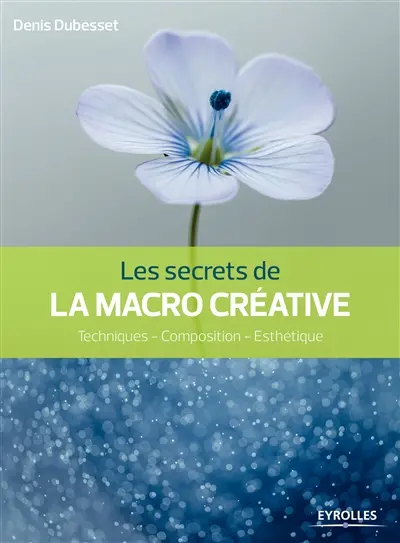 Les secrets de la macro créative : techniques, composition, esthétique