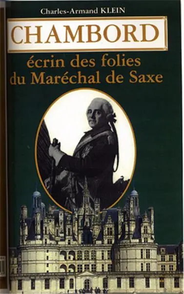 Chambord : écrin des folies du maréchal de saxe 1748-1750