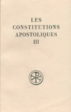 Les Constitutions apostoliques. Vol. 3. Livres VII et VIII