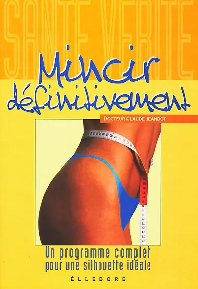 Mincir définitivement : un programme complet pour une silhouette idéale