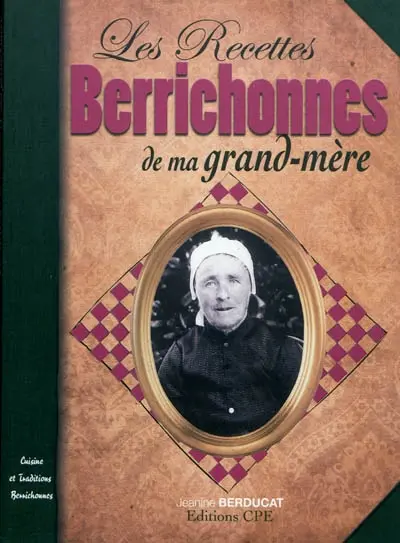 Les recettes berrichonnes de ma grand-mère : cuisine et traditions berrichonnes
