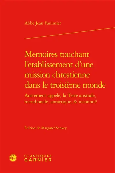 Memoires touchant l'etablissement d'une mission chrestienne dans le troisième monde : autrement appelé, la Terre australe, meridionale, antartique, & inconnuë