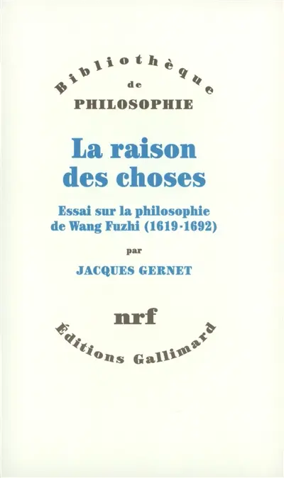 La raison des choses : essai sur la philosophie de Wang Fuzhi (1619-1692)