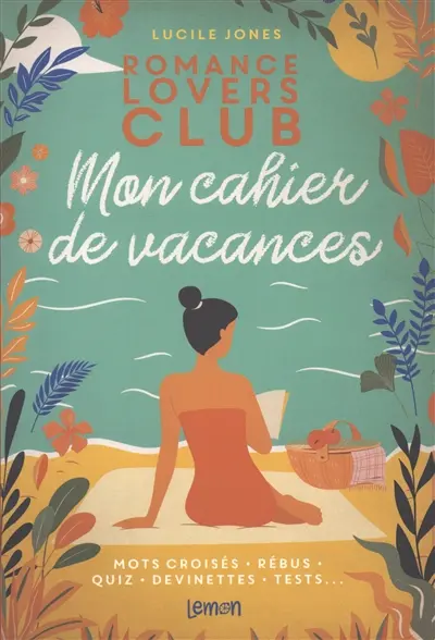 Romance lovers club : mon cahier de vacances : mots croisés, rébus, quiz, devinettes, tests...