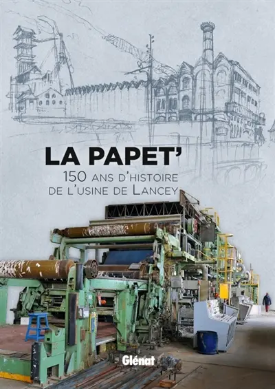 La Papet' : 150 ans d'histoire de l'usine de Lancey
