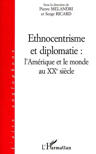 Ethnocentrisme et diplomatie, l'Amérique et le monde au XXe siècle