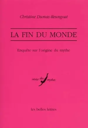 La fin du monde : enquête sur l'origine d'un mythe