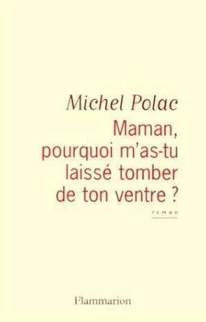 Maman, pourquoi m'as-tu laissé tomber de ton ventre ?
