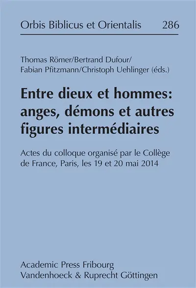 Entre dieux et hommes : anges, démons et autres figures intermédiaires : actes du colloque