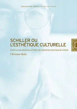 Schiller ou L'esthétique culturelle : apostille aux Nouvelles lettres sur l'éducation esthétique de l'homme