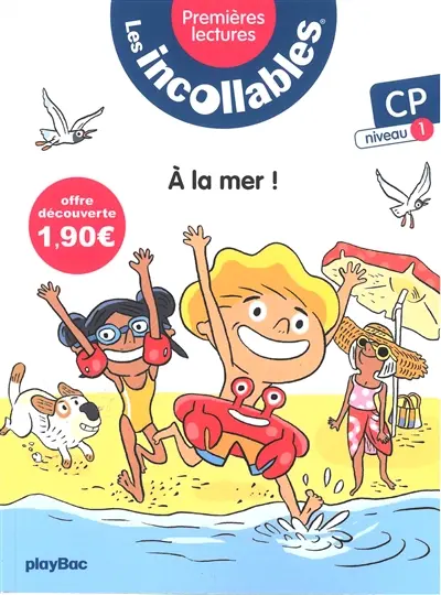 Les incollables : premières lectures. Vol. 1. A la mer ! : CP, niveau 1