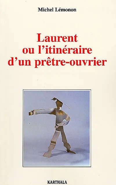 Laurent ou L'itinéraire d'un prêtre-ouvrier