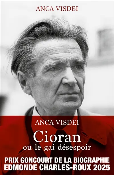 Cioran ou Le gai désespoir : biographie