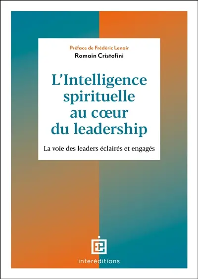 L'intelligence spirituelle au coeur du leadership : la voie des leaders éclairés et engagés