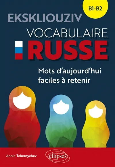 Ekskliouziv : vocabulaire russe, B1-B2 : mots d'aujourd'hui faciles à retenir avec exercices corrigés