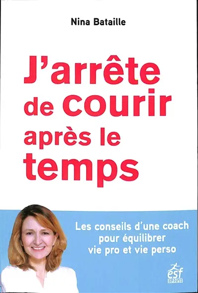 J'arrête de courir après le temps : les conseils d'une coach pour équilibrer vie pro et vie perso