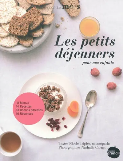 Les petits déjeuners pour nos enfants : 8 menus, 14 recettes, 33 bonnes adresses, 10 réponses