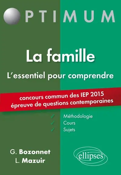 La famille, l'essentiel pour comprendre : méthodologie, cours, sujets : concours commun des IEP 2015, épreuve de questions contemporaines