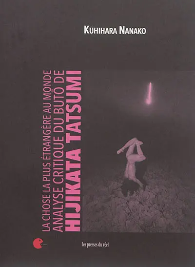 La chose la plus étrangère au monde : analyse critique du buto de Hijikata Tatsumi