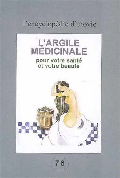 L'argile médicinale : pour votre santé et votre beauté