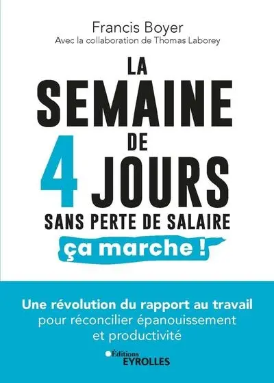 La semaine de 4 jours, sans perte de salaire, ça marche ! : une révolution du rapport au travail pour réconcilier épanouissement et productivité