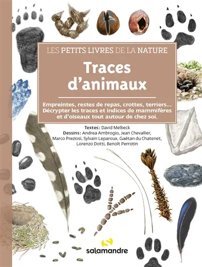 Traces d'animaux : petites et grosses bêtes, à poils ou à plumes : apprendre à pister les animaux sauvages en forêt, au jardin, dans la neige ou la boue