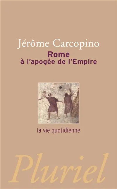 Rome à l'apogée de l'Empire : la vie quotidienne